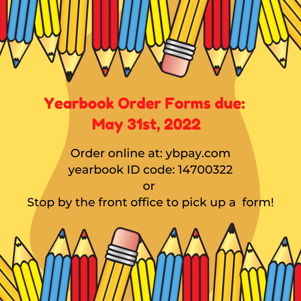 Yearbook order forms due: May 31st.