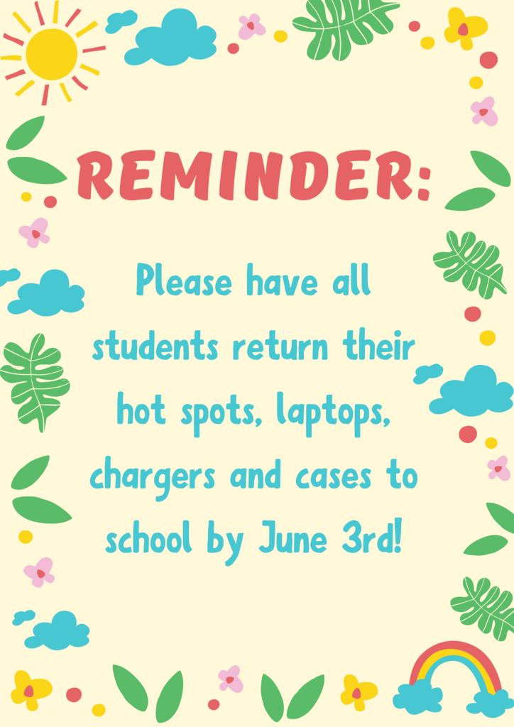 Reminder please have all students return their hot spots, laptops, chargers and cases to school by June 3rd. 